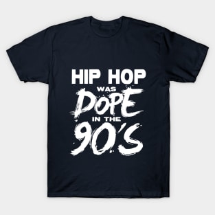 Hip Hop was DOPE in the 90's T-Shirt